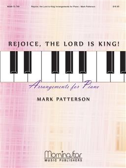 Rejoice, the Lord Is King!: Arrangements for Piano