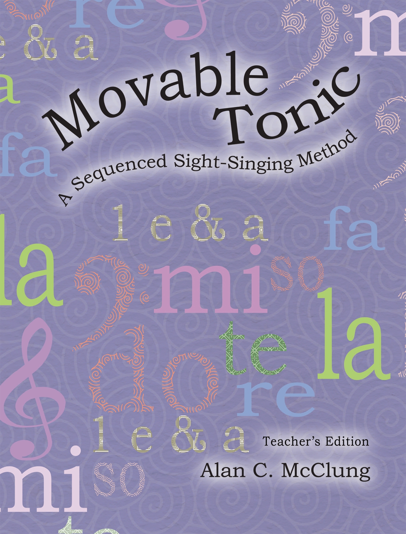 Movable Tonic: A Sequenced Sight-Singing Method Teacher's Edition