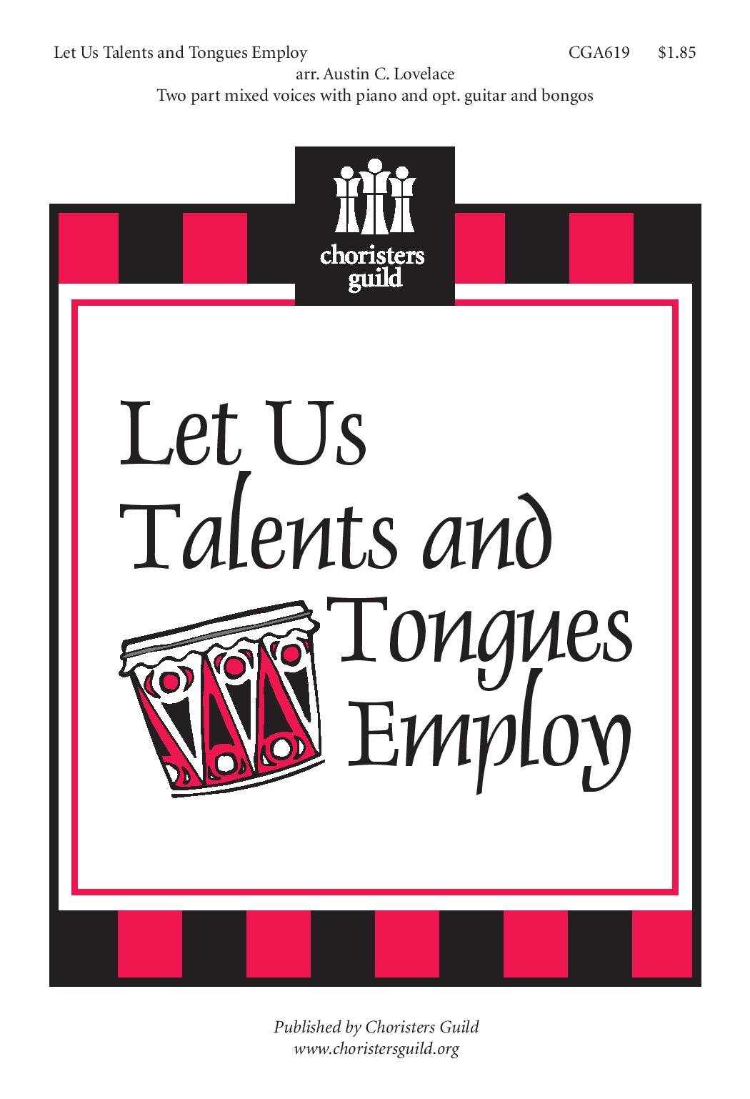 Let Us Talents and Tongues Employ