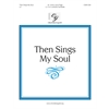 Then Sings My Soul (3, 4 or 5 octaves)