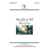 My Glory All, the Cross