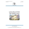 Lord Jesus Christ, Be Present Now