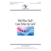 With What Shall I Come Before the Lord?