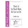 There Is So Much Work for Love to Do (SSA)