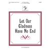 Let Our Gladness Have No End