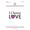 I Choose Love - SATB