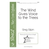 The Wind Gives Voice to the Trees SATB