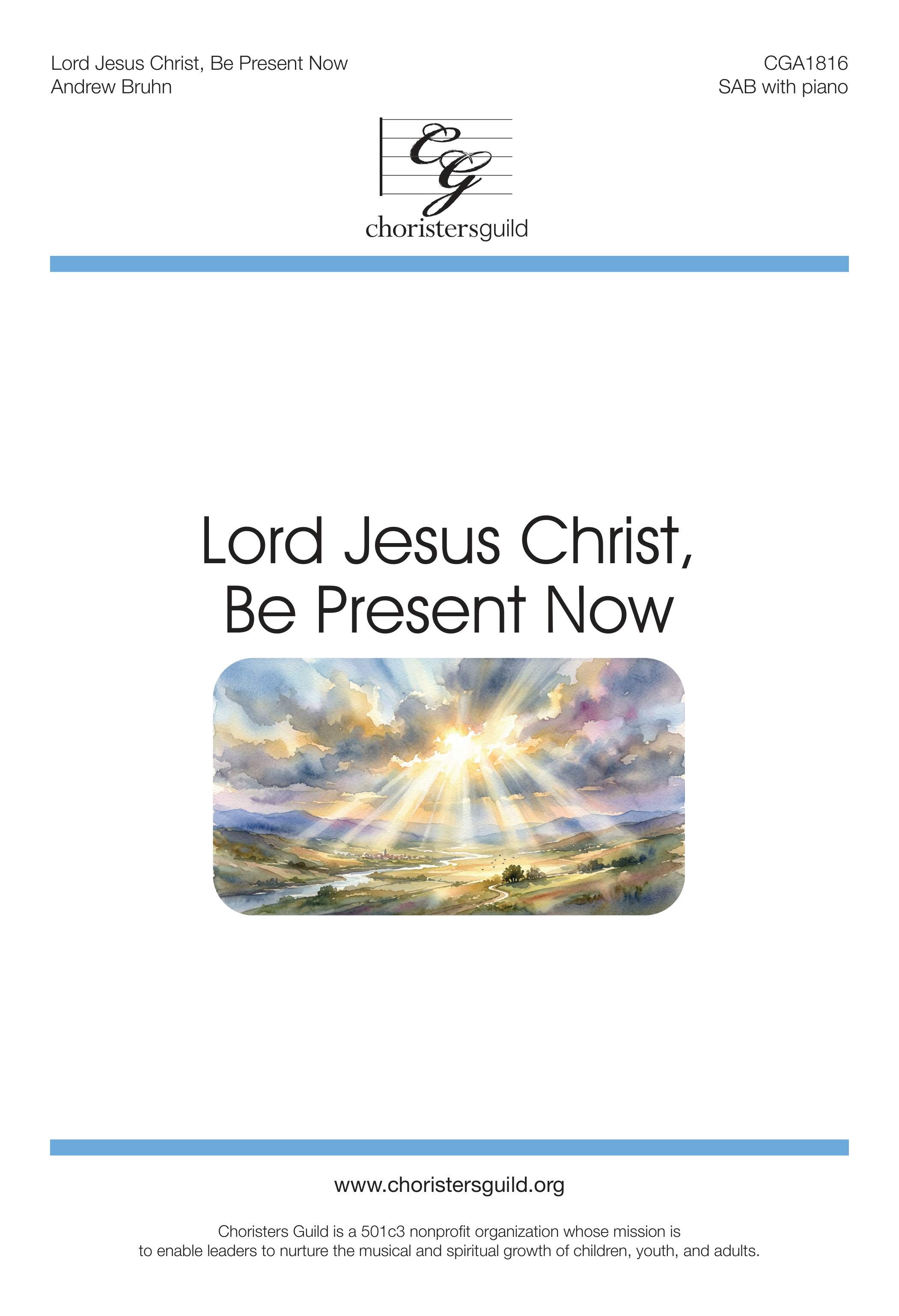 Lord Jesus Christ, Be Present Now